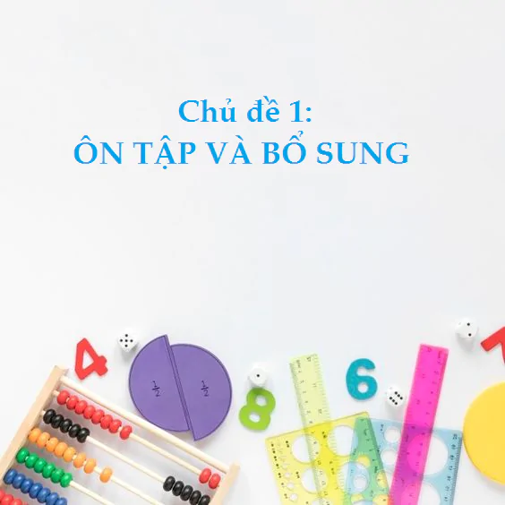 CHỦ ĐỀ 1: ÔN TẬP VÀ BỔ SUNG