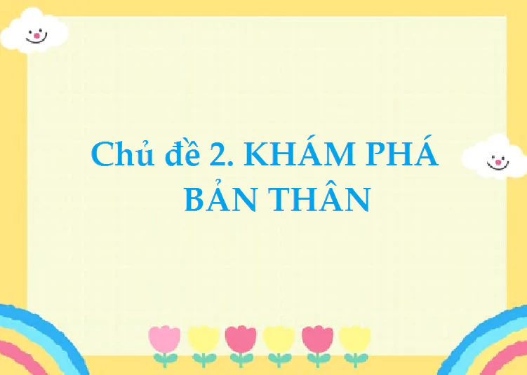 Chủ đề 2. KHÁM PHÁ BẢN THÂN