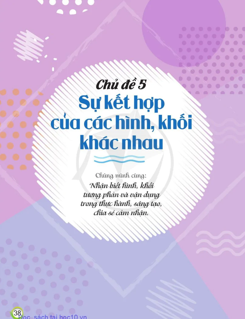 Chủ Đề 5: Sự Kết Hợp Của Các Hình, Khối Khác Nhau