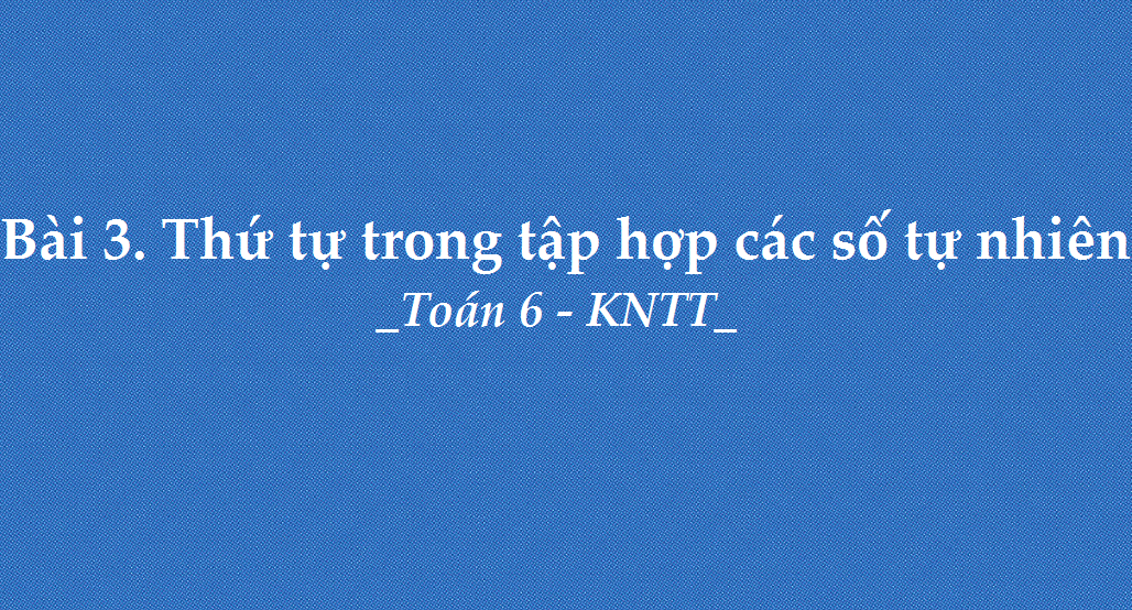 bai-3-thu-tu-trong-tap-hop-cac-so-tu-nhien-5704