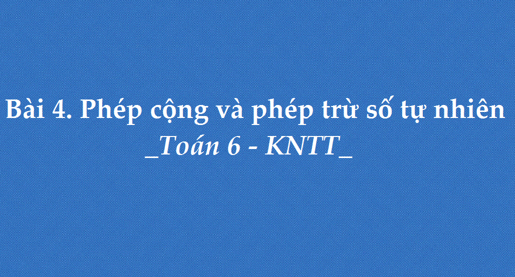 bai-4-phep-cong-va-phep-tru-so-tu-nhien-5711