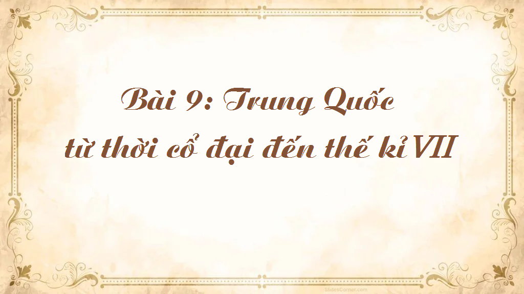 bai-9-trung-quoc-tu-thoi-co-dai-den-the-ki-vii-5761