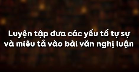 luyen-tap-dua-cac-yeu-to-tu-su-va-mieu-ta-vao-bai-van-nghi-luan-2201