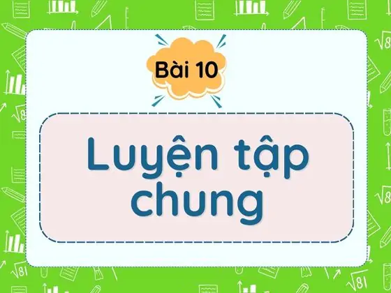 Bài 10: Luyện tập chung