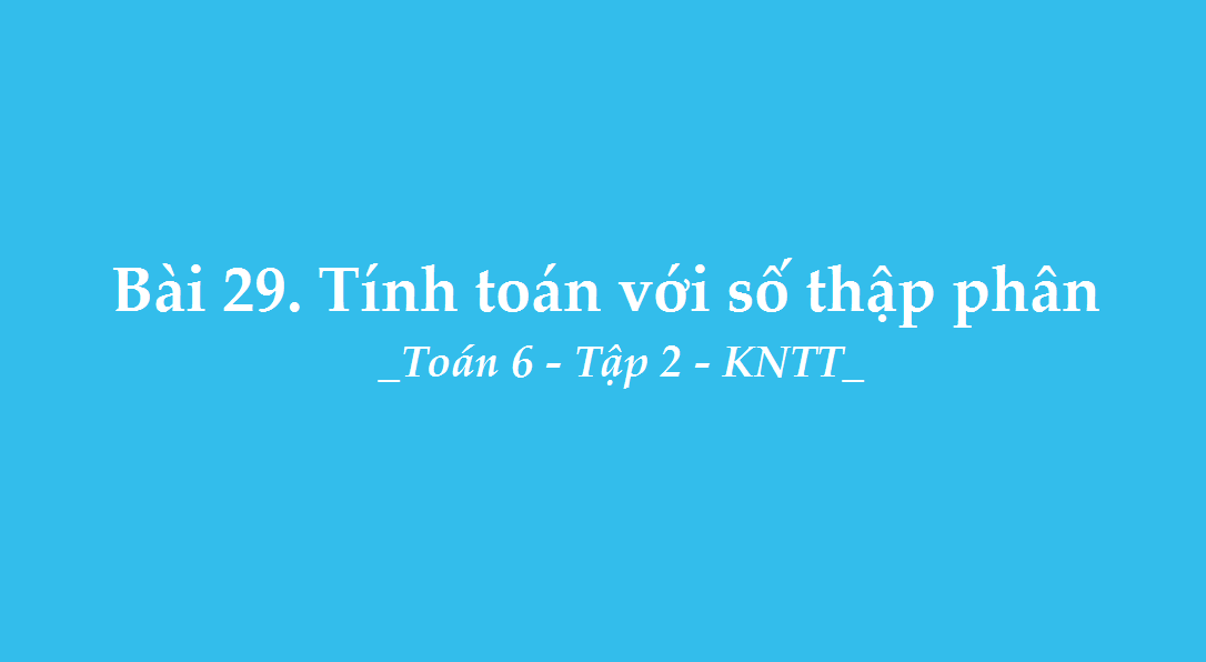 Bài 29. Tính toán với số thập phân