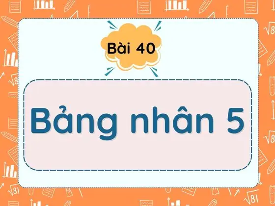 Bài 40. Bảng nhân 5