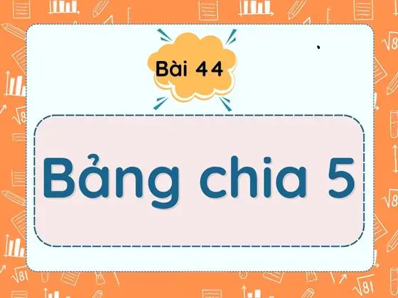 Bài 44. Bảng chia 5