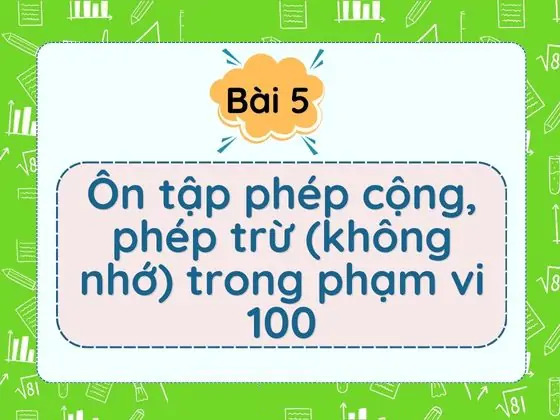 Bài 5: Ôn tập phép cộng, phép trừ (không nhớ) trong phạm vi 100