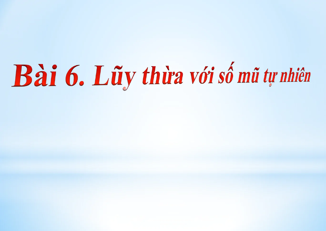 Bài 6. Lũy thừa với số mũ tự nhiên