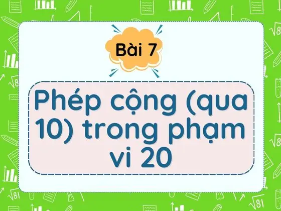 Bài 7: Phép cộng (qua 10) trong phạm vi 20