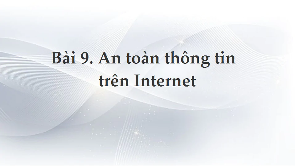 Bài 9. An toàn thông tin trên Internet