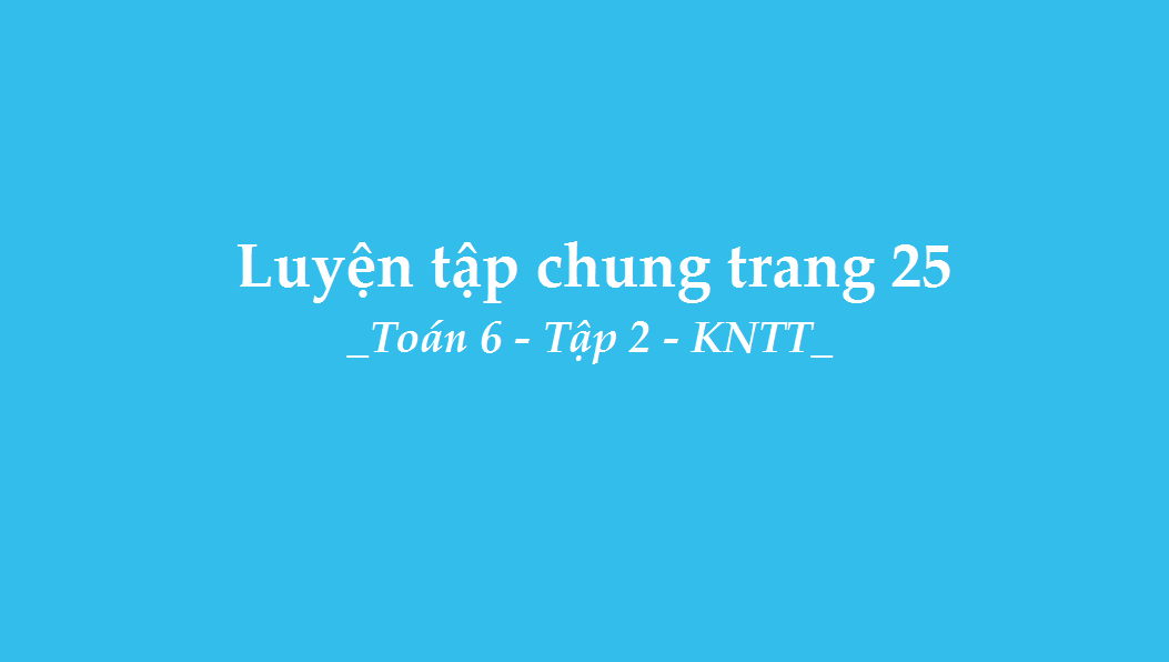 Luyện tập chung trang 25