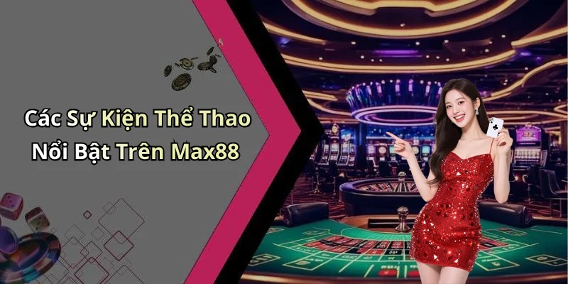 hinh-anh-the-thao-max88-kham-pha-the-gioi-giai-tri-dinh-cao-ngay-hom-nay-628-1