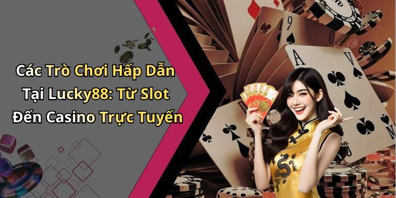 hinh-anh-lucky88-kham-pha-the-gioi-giai-tri-truc-tuyen-hap-dan-nhat-701-0 hinh-anh-lucky88-kham-pha-the-gioi-giai-tri-truc-tuyen-hap-dan-nhat-701-0