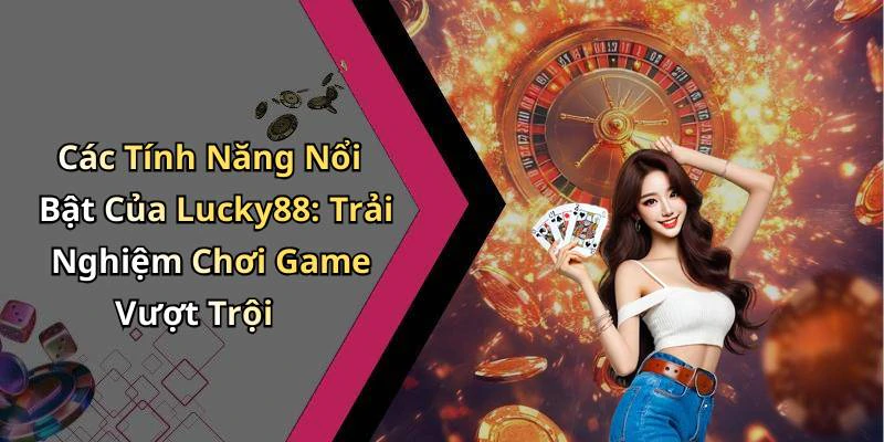 hinh-anh-lucky88-kham-pha-the-gioi-giai-tri-truc-tuyen-day-thu-vi-706-0 hinh-anh-lucky88-kham-pha-the-gioi-giai-tri-truc-tuyen-day-thu-vi-706-0