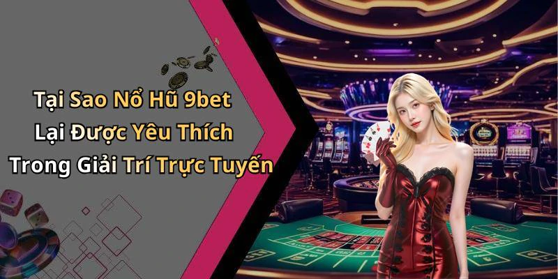 hinh-anh-no-hu-9bet-kham-pha-the-gioi-giai-tri-dinh-cao-ngay-hom-nay-790-2
