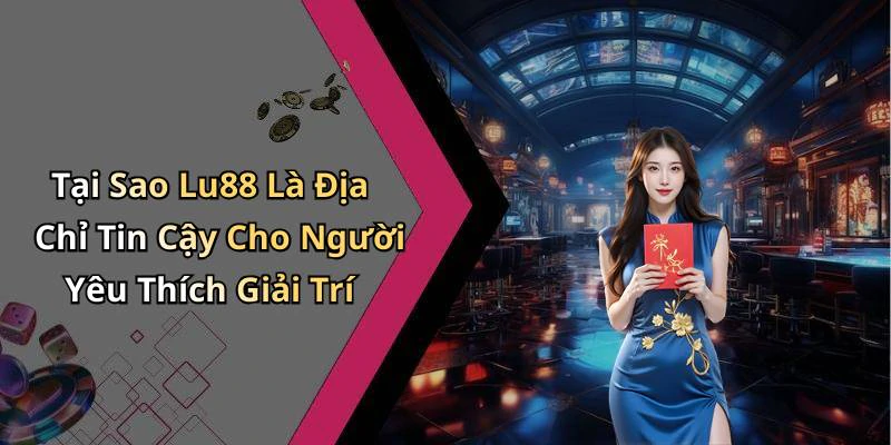 hinh-anh-lu88-an-toan-va-bao-mat-nap-rut-nhanh-chong-trai-nghiem-khong-gioi-han-816-0