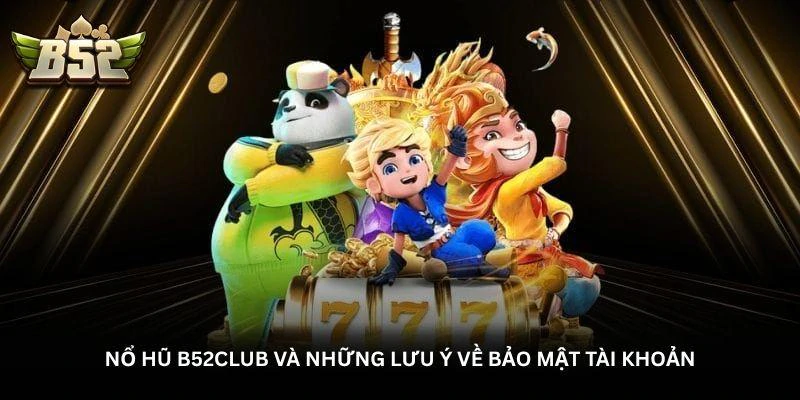 hinh-anh-no-hu-b52club-nhung-chi-tiet-dang-chu-y-tren-man-choi-820-2 hinh-anh-no-hu-b52club-nhung-chi-tiet-dang-chu-y-tren-man-choi-820-2