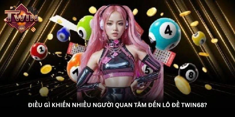 hinh-anh-lo-de-twin68-kham-pha-cach-choi-va-nhung-dieu-can-biet-821-0