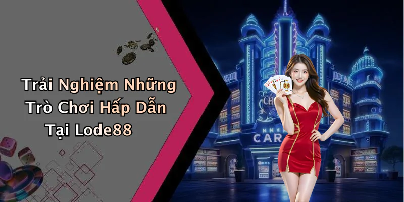 hinh-anh-lode88-kham-pha-the-gioi-giai-tri-day-mau-sac-va-hap-dan-609-1
