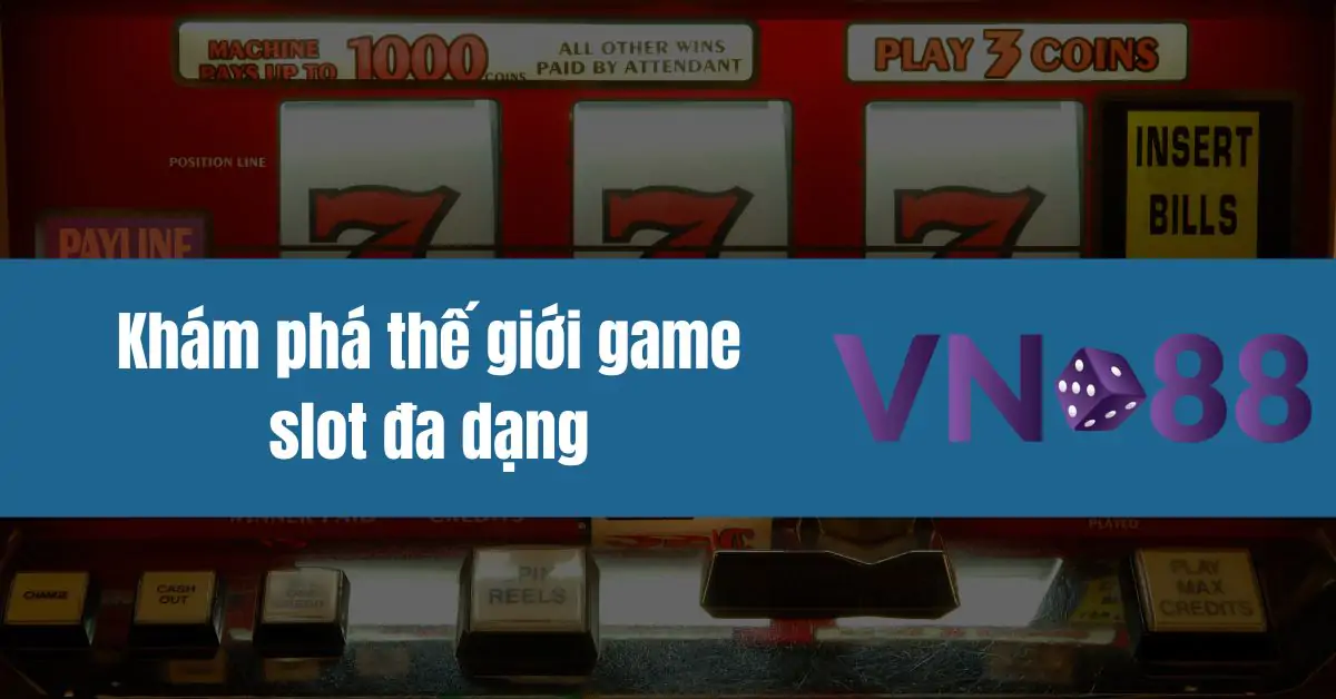 hinh-anh-kham-pha-the-gioi-game-slot-da-dang-va-hap-dan-tai-vn88-476-0