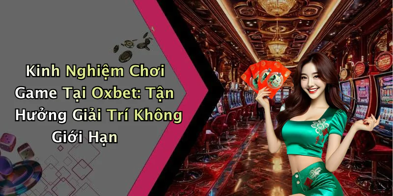 hinh-anh-oxbet-kham-pha-the-gioi-giai-tri-truc-tuyen-cuc-hap-dan-607-1 hinh-anh-oxbet-kham-pha-the-gioi-giai-tri-truc-tuyen-cuc-hap-dan-607-1