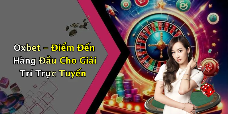 hinh-anh-oxbet-kham-pha-the-gioi-giai-tri-truc-tuyen-cuc-hap-dan-607-0 hinh-anh-oxbet-kham-pha-the-gioi-giai-tri-truc-tuyen-cuc-hap-dan-607-0